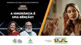 Linhas Cruzadas | A ignorância é uma bênção? | 04/04/2024