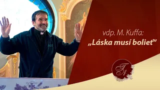 Vdp. M. Kuffa: „Láska musí bolieť“