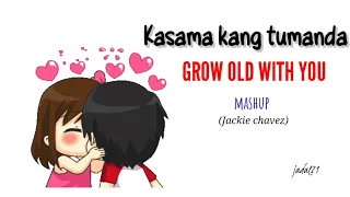 Kasama Kang Tumanda / Grow old with you - Mashup ( Jackie Chavez)