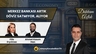 Merkez Bankası Artık Döviz Satmıyor, Alıyor | Filiz Eryılmaz, Ahmet Kasım Han