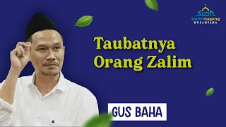 Gus Baha: Taubatnya Orang Zalim