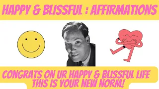 Happy & Blissful Affirmations | Happiness & Bliss Is Your Norm