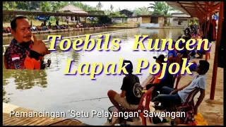 LOMBA MANCING - TOEBILS KUNCEN LAPAK POJOK - PEMANCINGAN SETU PELAYANGAN