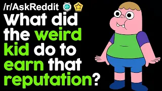 What did the Weird kid do to Earn that Reputation? r/AskReddit Reddit Stories  | Top Posts