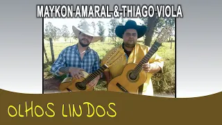 OLHOS LINDOS - MAYKON AMARAL & THIAGO VIOLA