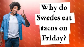 Why do Swedes eat tacos on Friday?