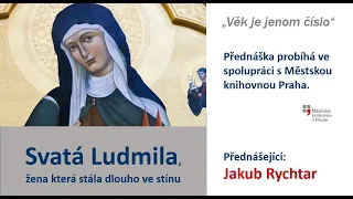Svatá Ludmila, žena která stála dlouho ve stínu , Jakub Rychtar