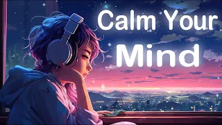 Calm Your Mind ☕️ Lofi Hip Hop  Relaxing Music ~ Beats to chill / relax to