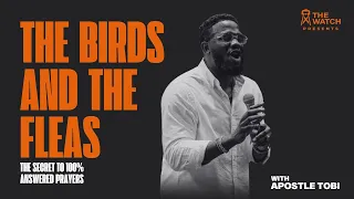 THE BIRDS AND THE FLEAS (The Secret to 100% Answered Prayers) - Tobi Arayomi