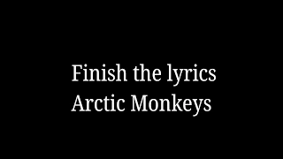 Finish the lyrics//Arctic Monkeys