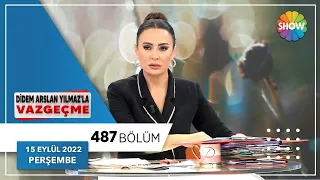 Didem Arslan Yılmaz'la Vazgeçme 487. Bölüm | 15 Eylül 2022