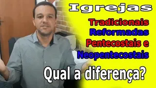 Diferenças entre Igreja Tradicional, Reformada, Pentecostal e Neopentecostal!!