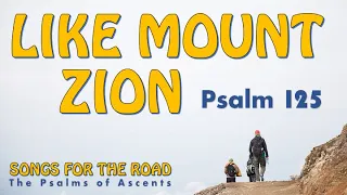 "Like Mount Zion" (Psalm 125)