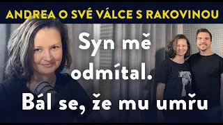 Podcast: Andrea o své válce s rakovinou. "Syn mě odmítal, bál se, že mu umřu."