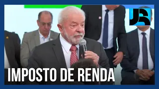 Lula defende isenção do Imposto de Renda para quem ganha até R$ 5 mil