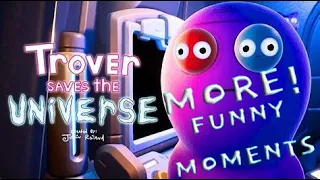 Trover Saves The Universe More Funny Moments