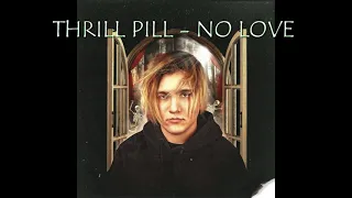 THRILL PILL - NO LOVE (ТОЛЬКО ПАРТ THRILL PILL)