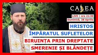 🔴 LIVE #785 - HRISTOS ÎMPĂRATUL SUFLETELOR. BIRUINȚA PRIN DREPTATE, SMERENIE ȘI BLÂNDEȚE