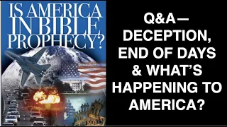 Q&A-102 IS AMERICA IN PROPHECY--DECEPTION, END OF DAYS & WHAT'S HAPPENING TO AMERICA?