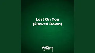 Lost On You (Slowed Down)