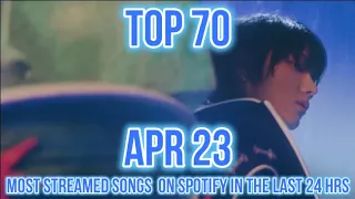 TOP 70 MOST STREAMED SONGS ON SPOTIFY IN THE LAST 24 HRS APR 23