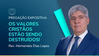 OS VALORES CRISTÃOS ESTÃO SENDO DESTRUÍDOS! | Rev. Hernandes Dias Lopes | IPP