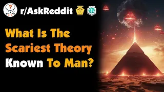 What Is The Scariest Theory Known To Man?