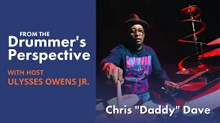 CHRIS "DADDY" DAVE + Ulysses Owens Jr | From the Drummer's Perspective Ep. 22