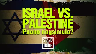 ISRAEL VS. PALESTINE: Paano nagsimula? | Stand for Truth