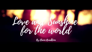 Love and Sunshine for the World - Elianne Rumahloine