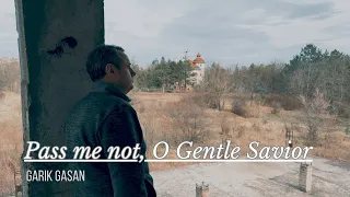 Pass me not, O Gentle Savior. Garik Gasan (Official Video)