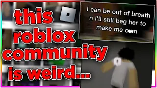 the weirdest community on roblox...