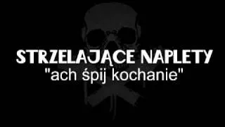 strzelające naplety - ach śpij kochanie