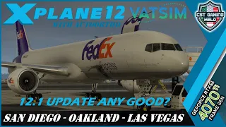 X-PLANE LIVE | 12.1.0 UPDATE FIRST LOOK |✈️FF B757 FedEx OPS✈️| San Diego - Oakland - Las Vegas
