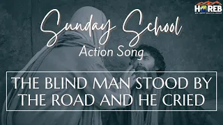 The Blind Man stood by the Road and He cried | Sunday School Action Song | HOREB Prayer House