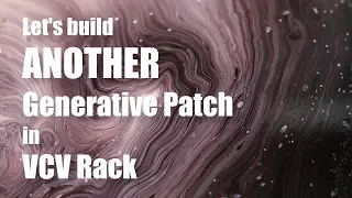 Let's build ANOTHER Generative Patch in VCV Rack