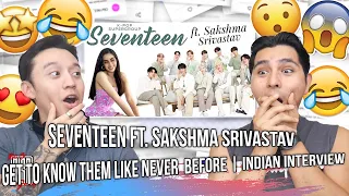 SEVENTEEN ft. Sakshma Srivastav | Get to know them like never before | Indian Interview | REACTION