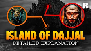 The Island Of Dajjal: He is Chained Here | Detailed Explanation