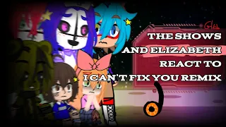 THE SHOWS AND ELIZABETH react to I CAN'T FIX YOU REMIX!?