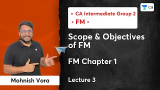 FM Chapter 1 | Scope & Objectives of FM | L3 | CA Intermediate FM | Mohnish Vora