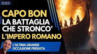 La battaglia di Capo Bon. Lo scontro che stroncò l'impero romano