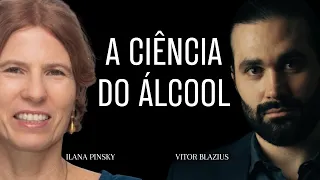 A ciência do álcool - Dra Ilana Pinsky e Psiquiatra Vitor Blazius