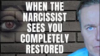 When The Narcissist Sees You Completely Restored.