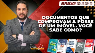 Documentos que comprovam a posse de um Imóvel. Você sabe como?