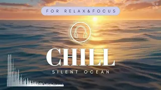 1-Hour Chill Out "Silent Ocean" for Relax or Focus Time