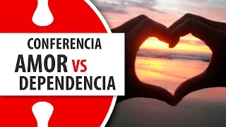 Amor vs Dependencia / Conferencia