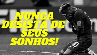 Neymar Jr. - Motivacional - nunca desista de seus SONHOS!