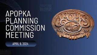Apopka Planning Commission Meeting April 9, 2024
