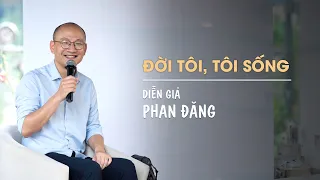 Đời tôi, tôi sống | Diễn Giả Phan Đăng