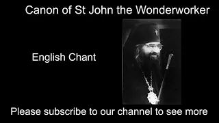 Canon of St John the Wonderworker (Maximovitch/of Shanghai and San Francisco) English Chant
